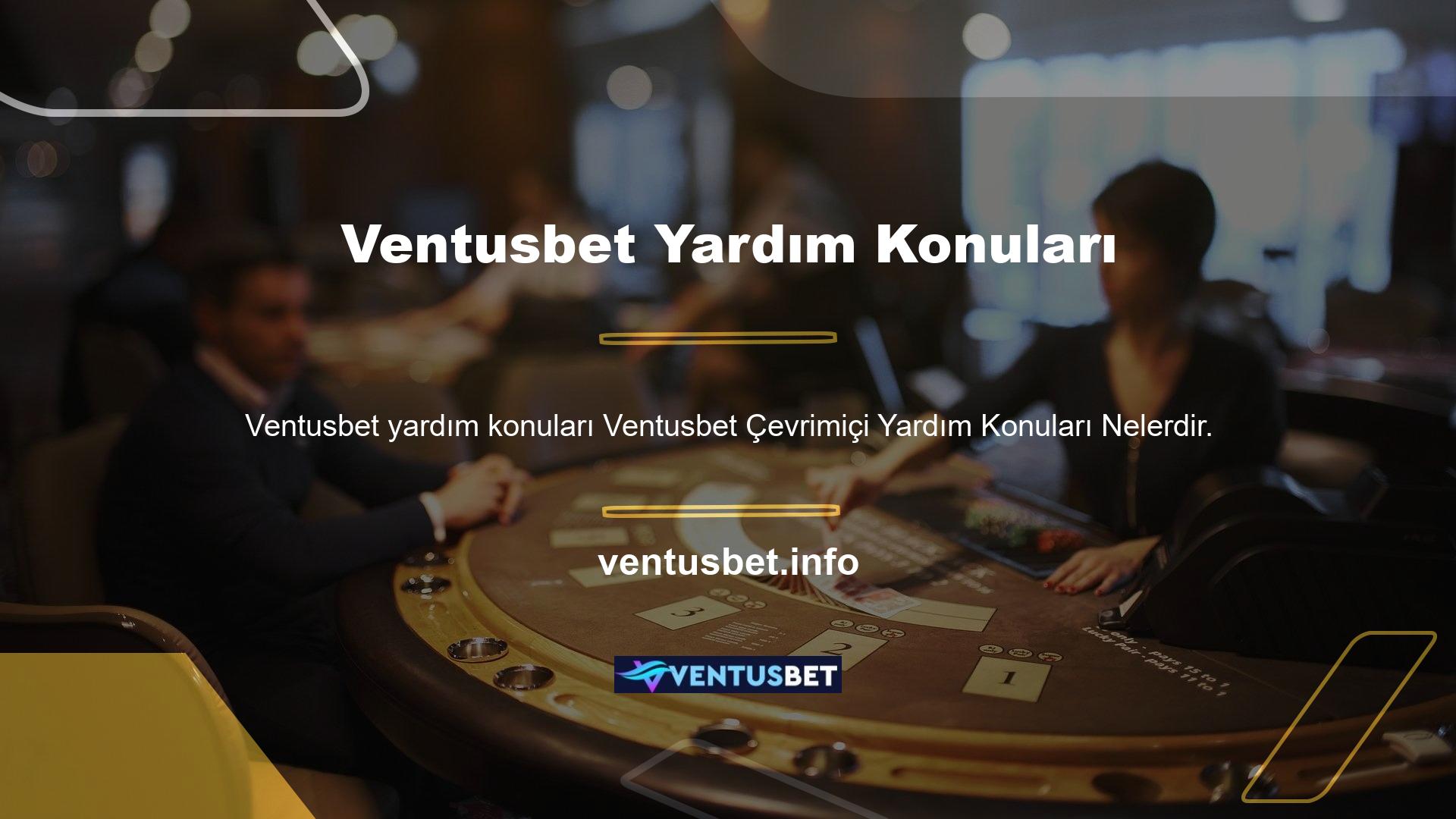 Ventusbet canlı yardım konularını incelerseniz, tüm canlı bahis sitesi seçeneklerinin canlı destek bölümlerine dönüştürüldüğünü göreceksiniz